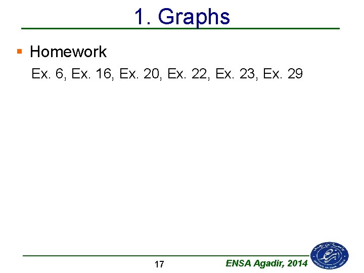 1. Graphs § Homework Ex. 6, Ex. 16, Ex. 20, Ex. 22, Ex. 23,