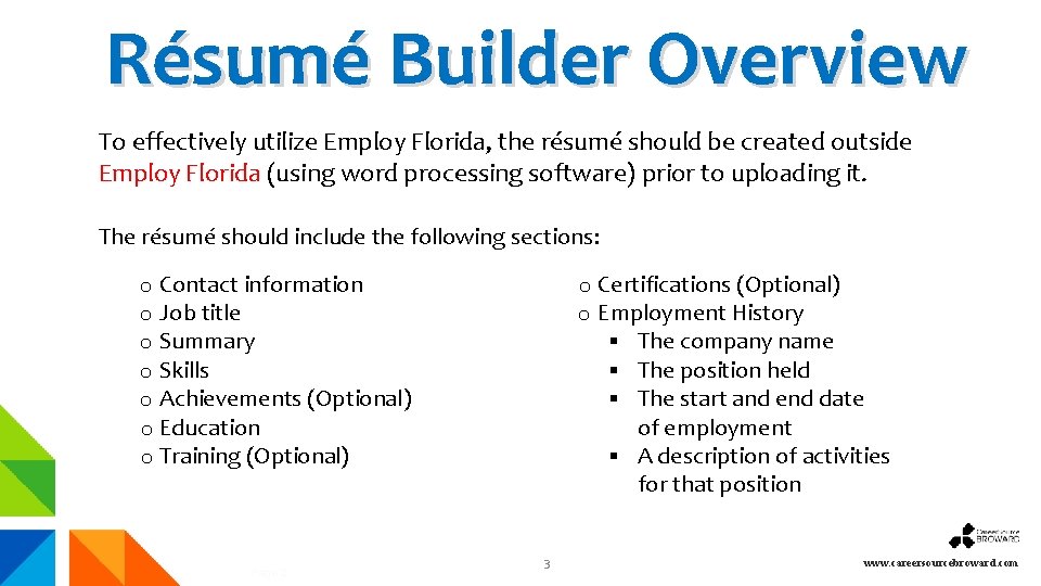 Résumé Builder Overview To effectively utilize Employ Florida, the résumé should be created outside