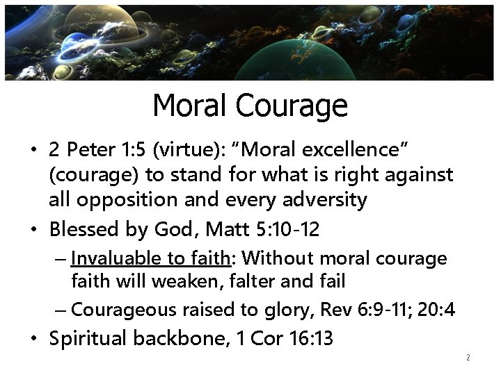 Moral Courage • 2 Peter 1: 5 (virtue): “Moral excellence” (courage) to stand for