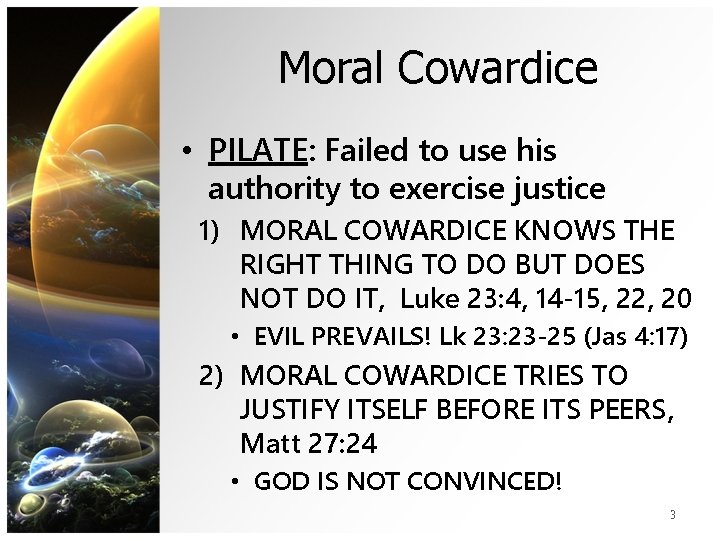 Moral Cowardice • PILATE: Failed to use his authority to exercise justice 1) MORAL