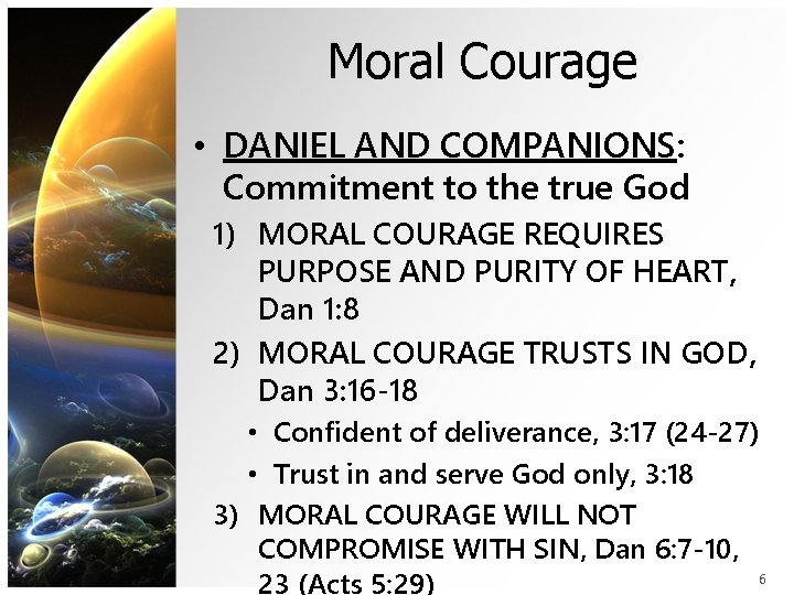 Moral Courage • DANIEL AND COMPANIONS: Commitment to the true God 1) MORAL COURAGE