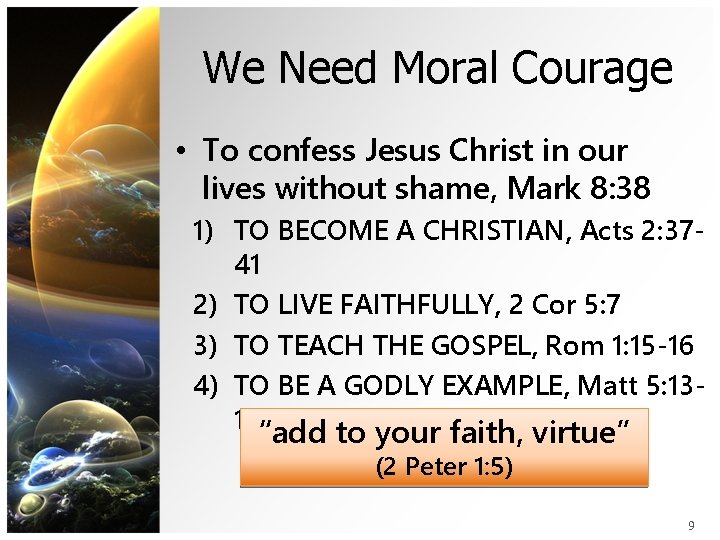 We Need Moral Courage • To confess Jesus Christ in our lives without shame,