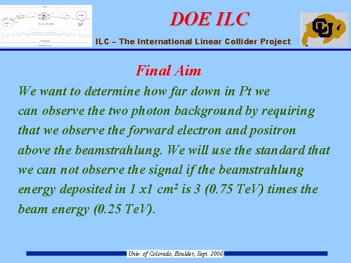 DOE ILC – The International Linear Collider Project Final Aim We want to determine