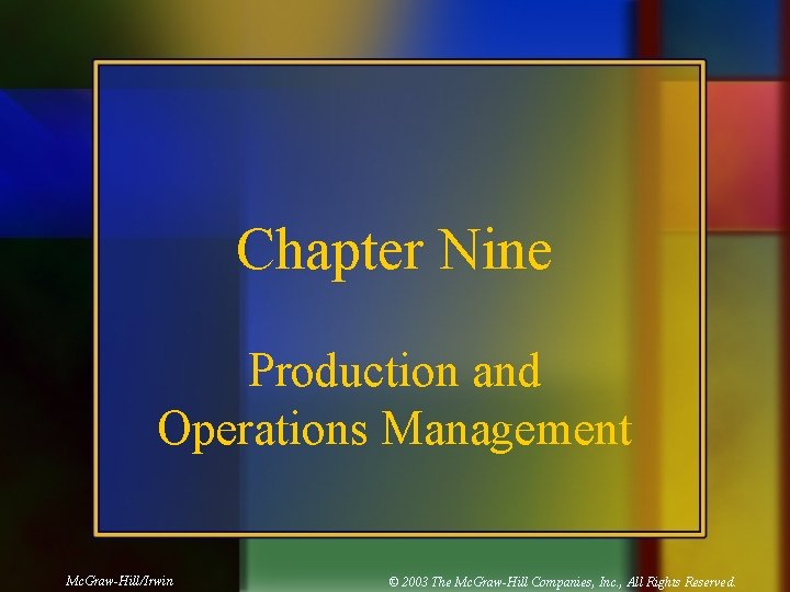 Chapter Nine Production and Operations Management Mc. Graw-Hill/Irwin © 2003 The Mc. Graw-Hill Companies,