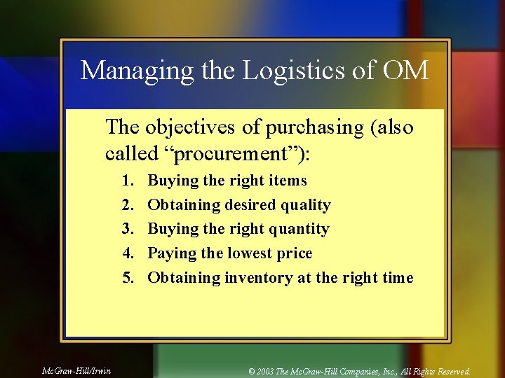 Managing the Logistics of OM The objectives of purchasing (also called “procurement”): 1. 2.