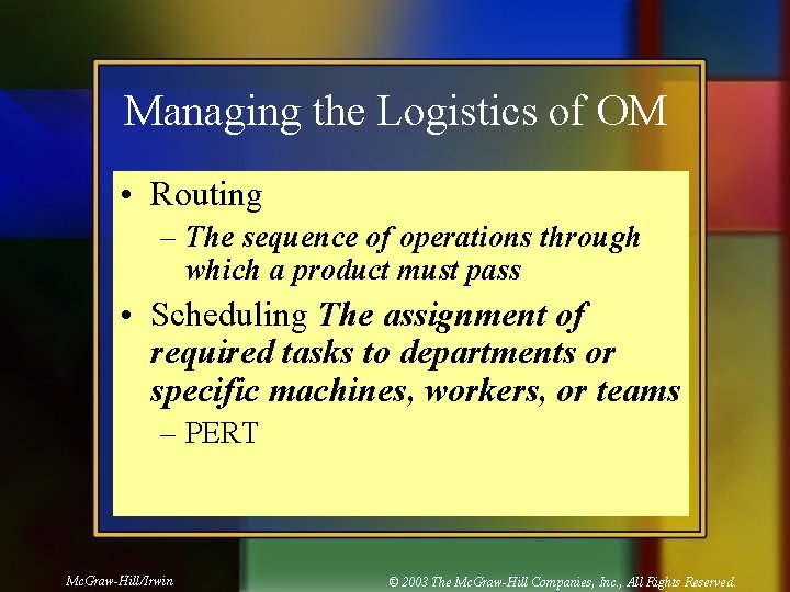 Managing the Logistics of OM • Routing – The sequence of operations through which