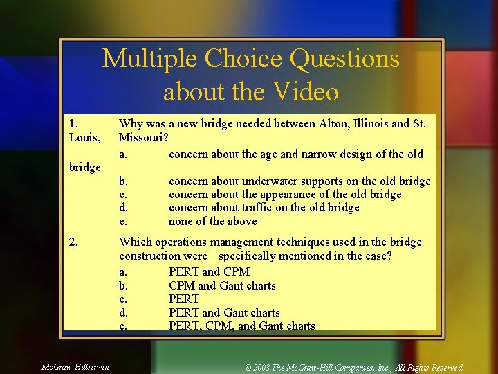 Multiple Choice Questions about the Video 1. Louis, bridge 2. Mc. Graw-Hill/Irwin Why was