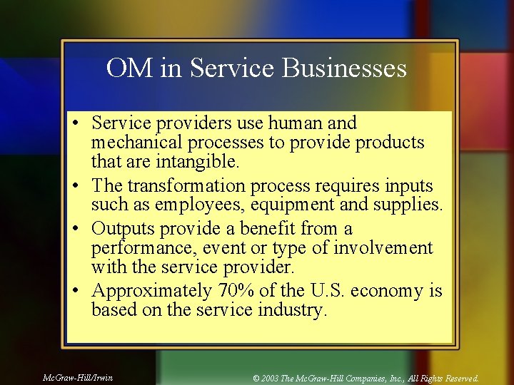 OM in Service Businesses • Service providers use human and mechanical processes to provide