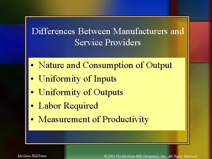 Differences Between Manufacturers and Service Providers • • • Nature and Consumption of Output Differences Between Manufacturers and Service Providers • • • Nature and Consumption of Output