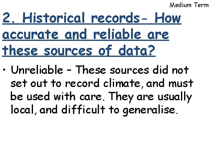 Medium Term 2. Historical records- How accurate and reliable are these sources of data? Medium Term 2. Historical records- How accurate and reliable are these sources of data?