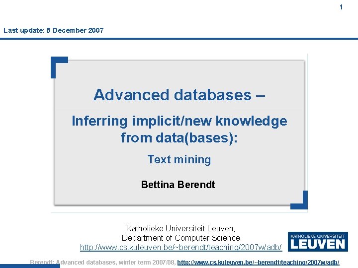 1 Last update: 5 December 2007 Advanced databases – Inferring implicit/new knowledge from data(bases):