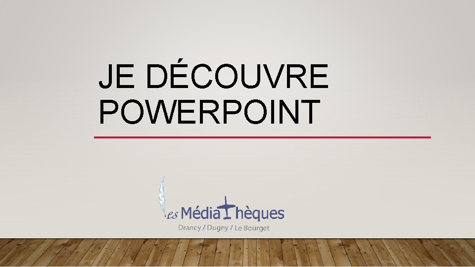 JE DÉCOUVRE POWERPOINT 