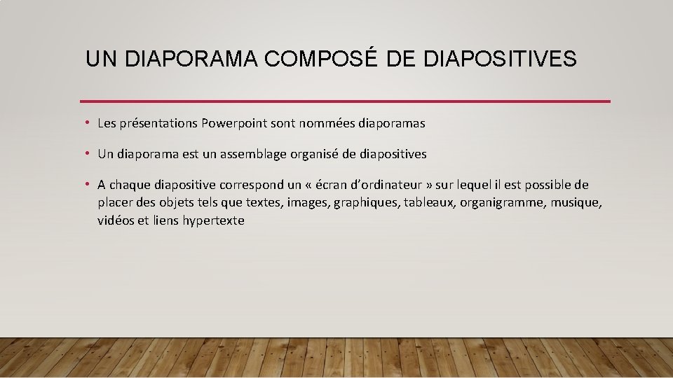 UN DIAPORAMA COMPOSÉ DE DIAPOSITIVES • Les présentations Powerpoint sont nommées diaporamas • Un