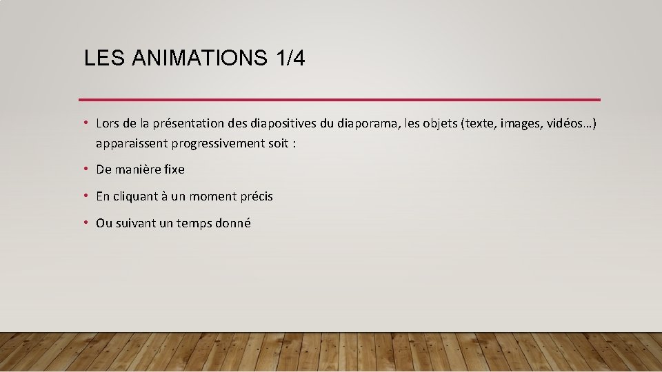 LES ANIMATIONS 1/4 • Lors de la présentation des diapositives du diaporama, les objets