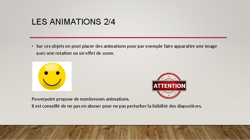 LES ANIMATIONS 2/4 • Sur ces objets on peut placer des animations pour par