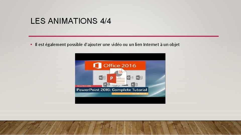 LES ANIMATIONS 4/4 • Il est également possible d’ajouter une vidéo ou un lien