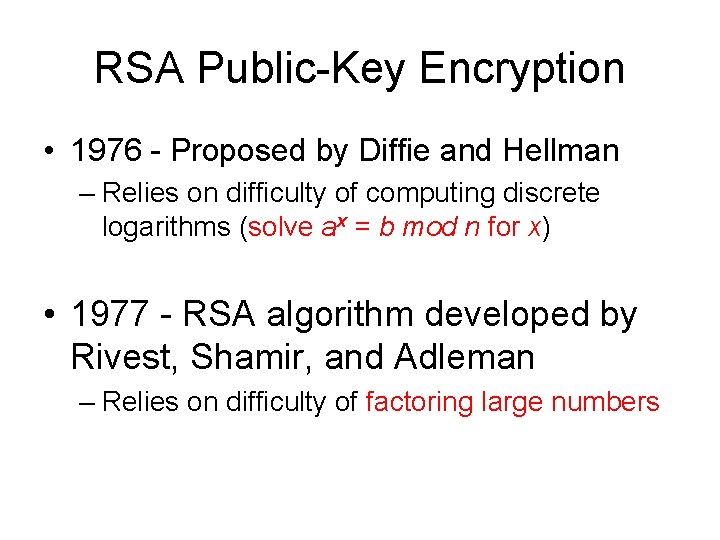 RSA Public-Key Encryption • 1976 - Proposed by Diffie and Hellman – Relies on