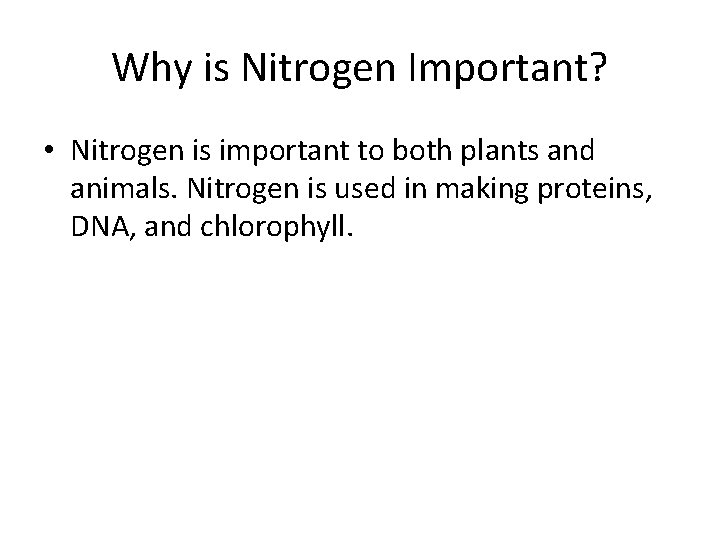 Why is Nitrogen Important? • Nitrogen is important to both plants and animals. Nitrogen