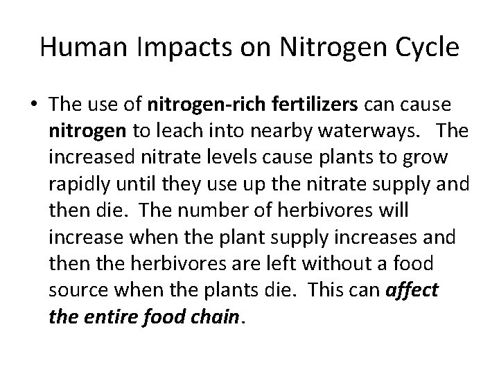 Human Impacts on Nitrogen Cycle • The use of nitrogen-rich fertilizers can cause nitrogen