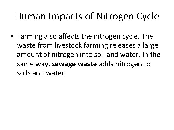 Human Impacts of Nitrogen Cycle • Farming also affects the nitrogen cycle. The waste