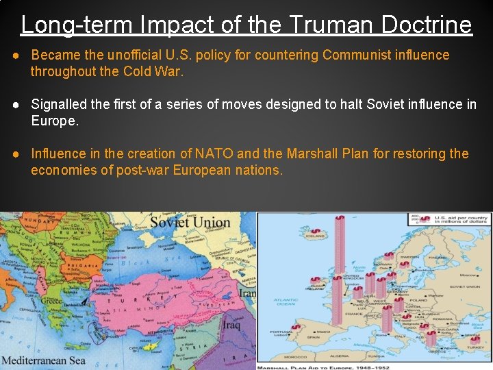 Long-term Impact of the Truman Doctrine ● Became the unofficial U. S. policy for