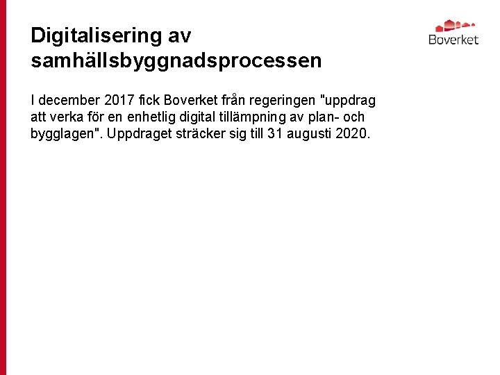 Digitalisering av samhällsbyggnadsprocessen I december 2017 fick Boverket från regeringen "uppdrag att verka för