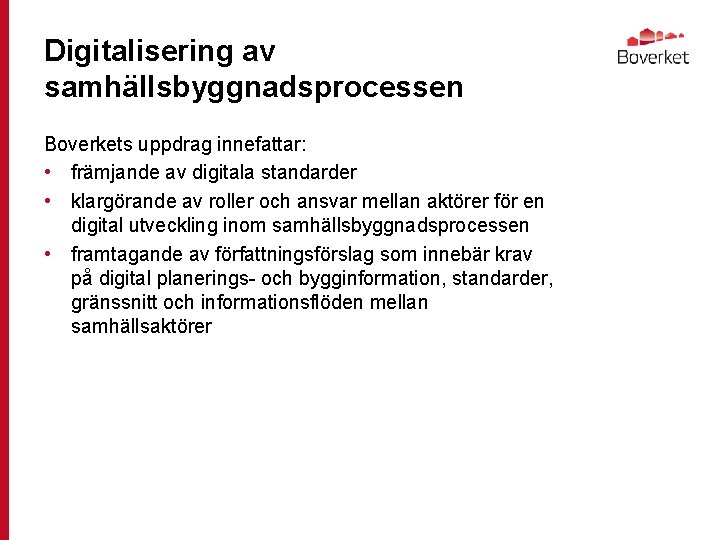 Digitalisering av samhällsbyggnadsprocessen Boverkets uppdrag innefattar: • främjande av digitala standarder • klargörande av