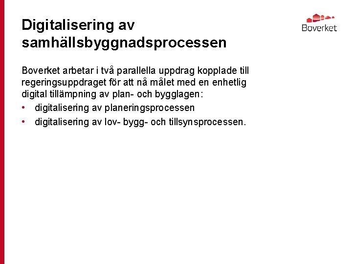 Digitalisering av samhällsbyggnadsprocessen Boverket arbetar i två parallella uppdrag kopplade till regeringsuppdraget för att