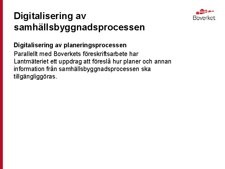 Digitalisering av samhällsbyggnadsprocessen Digitalisering av planeringsprocessen Parallellt med Boverkets föreskriftsarbete har Lantmäteriet ett uppdrag