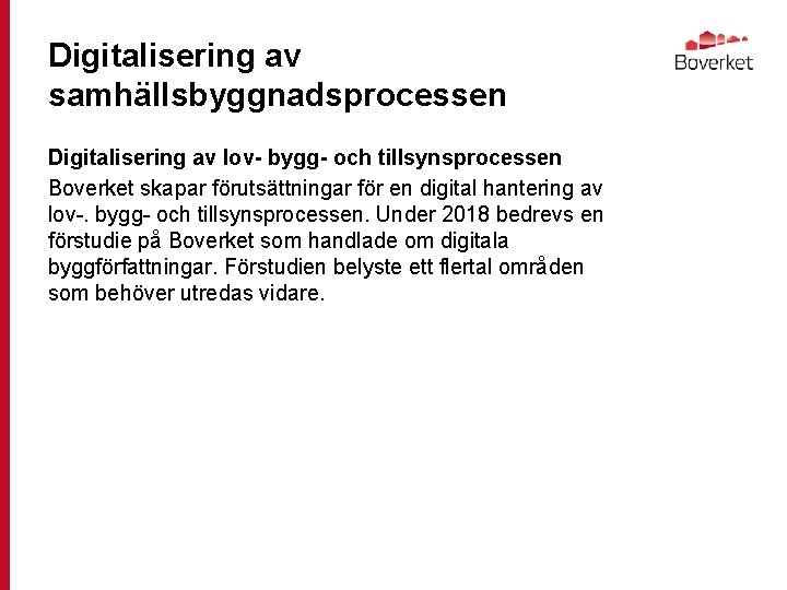 Digitalisering av samhällsbyggnadsprocessen Digitalisering av lov- bygg- och tillsynsprocessen Boverket skapar förutsättningar för en