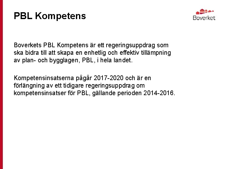 PBL Kompetens Boverkets PBL Kompetens är ett regeringsuppdrag som ska bidra till att skapa