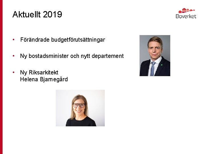 Aktuellt 2019 • Förändrade budgetförutsättningar • Ny bostadsminister och nytt departement • Ny Riksarkitekt