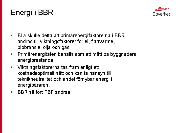 Energi i BBR • Bl a skulle detta att primärenergifaktorerna i BBR ändras till