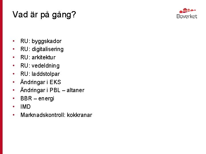 Vad är på gång? • • • RU: byggskador RU: digitalisering RU: arkitektur RU: