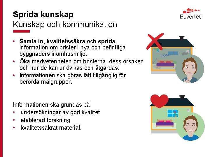 Sprida kunskap Kunskap och kommunikation • Samla in, kvalitetssäkra och sprida information om brister