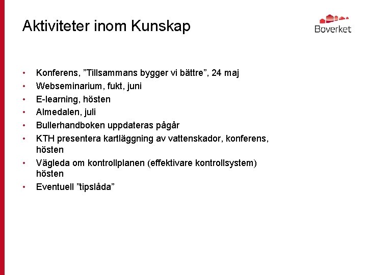 Aktiviteter inom Kunskap • • Konferens, ”Tillsammans bygger vi bättre”, 24 maj Webseminarium, fukt,