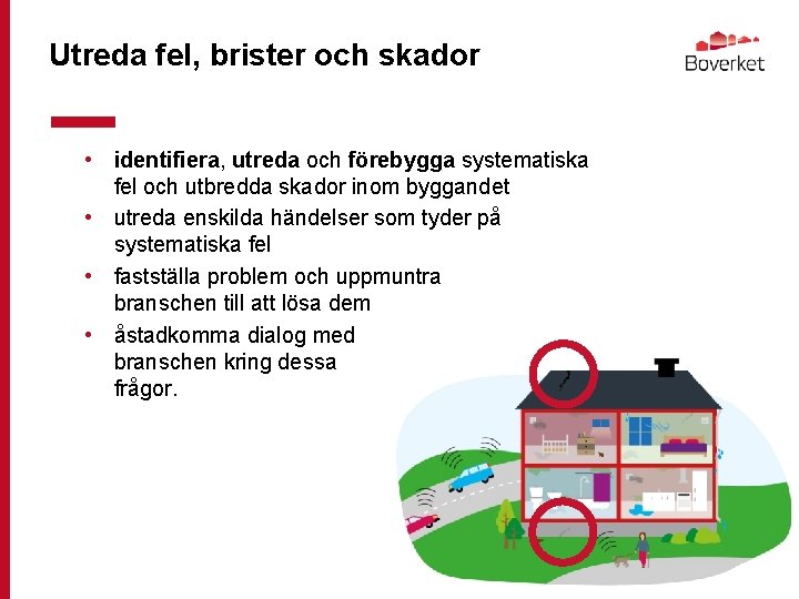 Utreda fel, brister och skador • identifiera, utreda och förebygga systematiska fel och utbredda