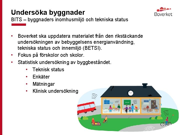 Undersöka byggnader BITS – byggnaders inomhusmiljö och tekniska status • Boverket ska uppdatera materialet