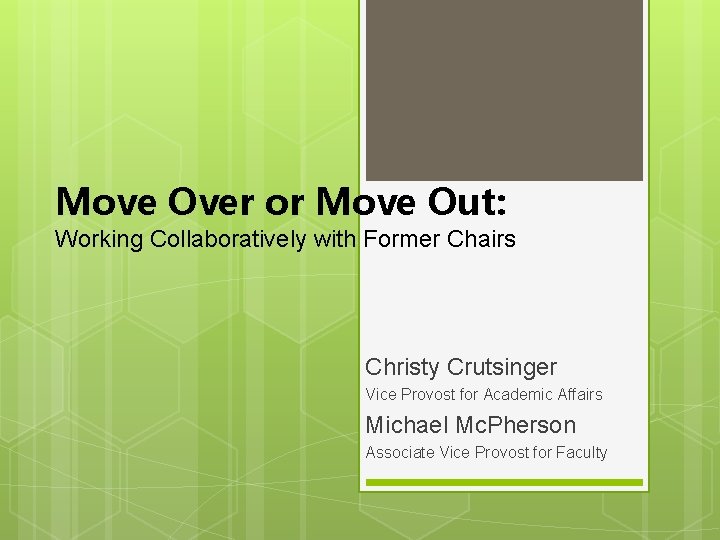 Move Over or Move Out: Working Collaboratively with Former Chairs Christy Crutsinger Vice Provost