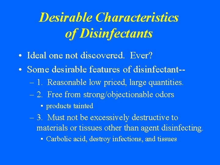 Desirable Characteristics of Disinfectants • Ideal one not discovered. Ever? • Some desirable features