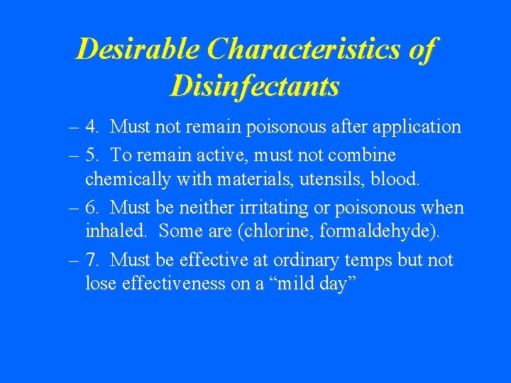 Desirable Characteristics of Disinfectants – 4. Must not remain poisonous after application – 5.