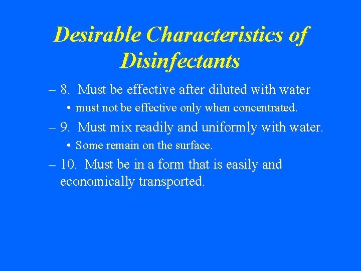 Desirable Characteristics of Disinfectants – 8. Must be effective after diluted with water •