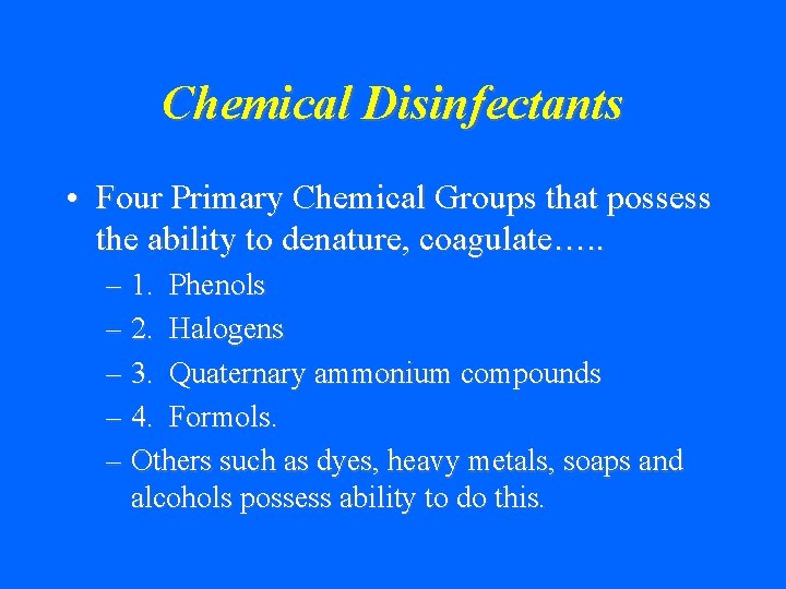 Chemical Disinfectants • Four Primary Chemical Groups that possess the ability to denature, coagulate….