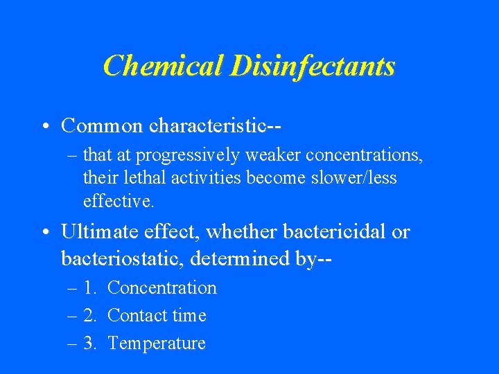 Chemical Disinfectants • Common characteristic-– that at progressively weaker concentrations, their lethal activities become