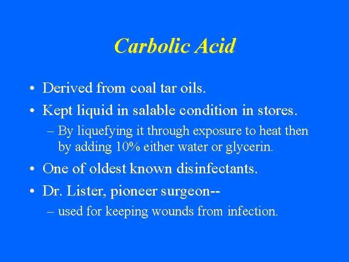 Carbolic Acid • Derived from coal tar oils. • Kept liquid in salable condition