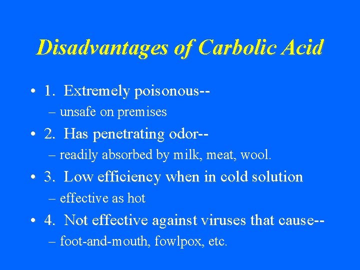 Disadvantages of Carbolic Acid • 1. Extremely poisonous-– unsafe on premises • 2. Has