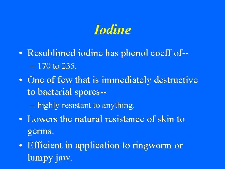 Iodine • Resublimed iodine has phenol coeff of-– 170 to 235. • One of