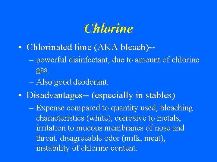 Chlorine • Chlorinated lime (AKA bleach)-– powerful disinfectant, due to amount of chlorine gas.