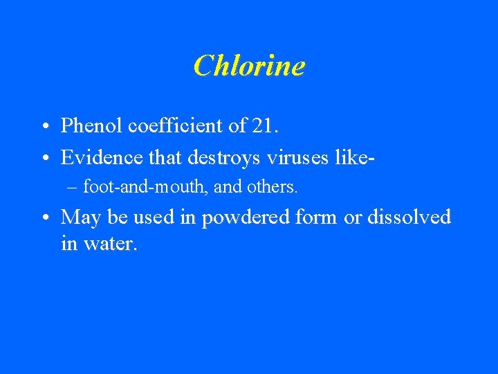 Chlorine • Phenol coefficient of 21. • Evidence that destroys viruses like– foot-and-mouth, and