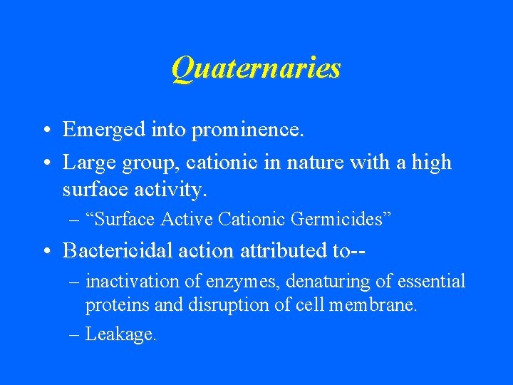 Quaternaries • Emerged into prominence. • Large group, cationic in nature with a high